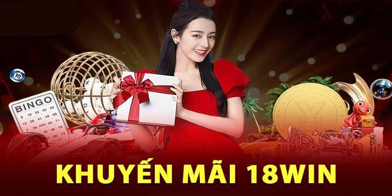 Điều kiện nhận thưởng khuyến mãi 18WIN