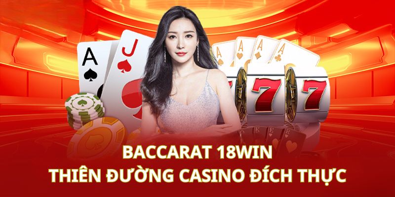 Baccarat 18Win đưa bạn đến thế giới game bài đẳng cấp