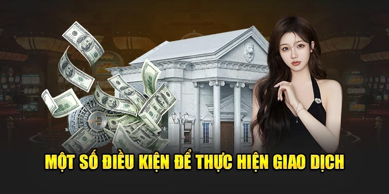 Một số điều kiện bạn cần tuân thủ khi giao dịch rút tiền