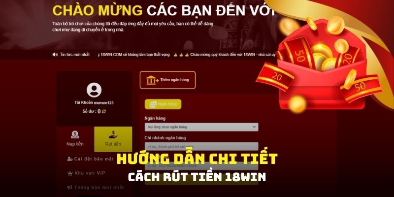 Hướng dẫn các bước rút tiền chi tiết nhất tại nhà cái 18Win